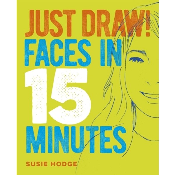 Just Draw! Faces in 15 Minutes 9781789502046