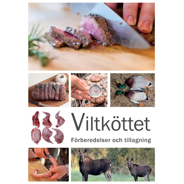 Viltköttet : Förberedelser och tillagning 9789198391039