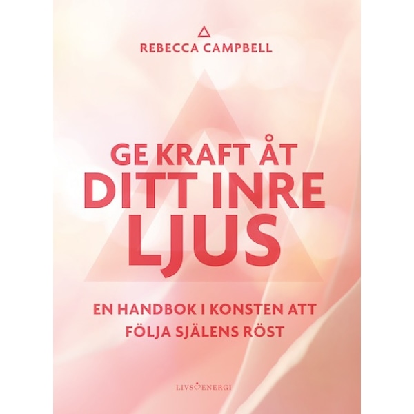 Ge kraft åt ditt inre ljus 9789188633774