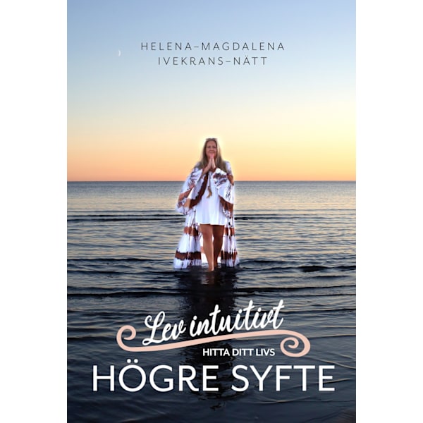 Lev intuitivt : hitta ditt livs högre syfte 9789187512896