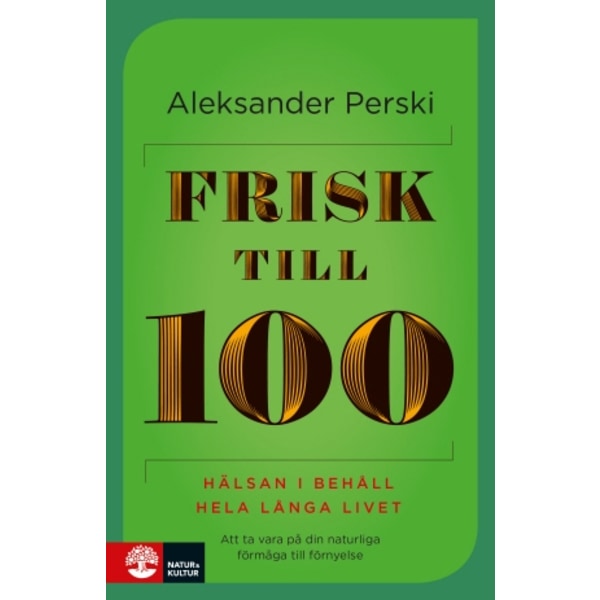 Frisk till 100 : hälsan i behåll hela långa livet 9789127146396