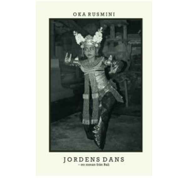 Jordens dans : en roman från Bali 9789163354007