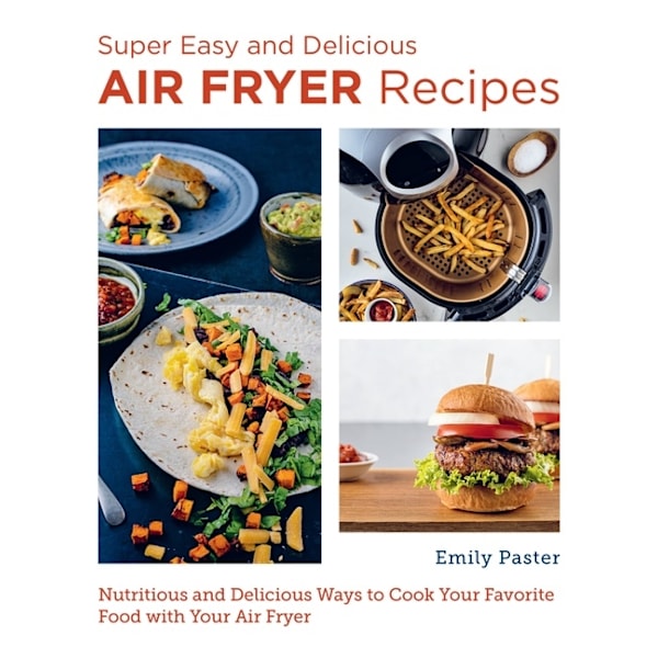 Super Easy and Delicious Air Fryer Recipes 9780760383544