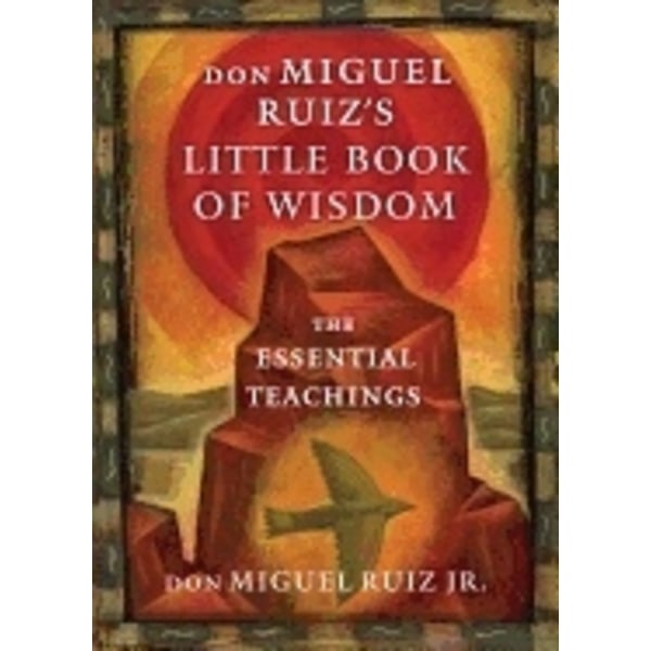 Don miguel ruizs little book of wisdom 9781938289606