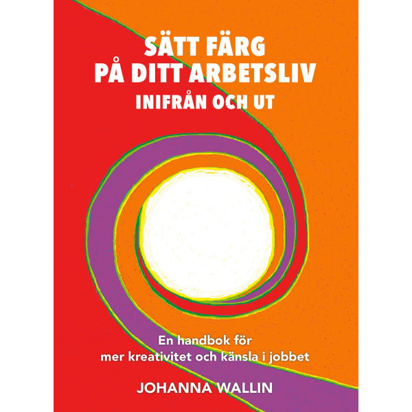 Sätt färg på ditt arbetsliv 9789188939074