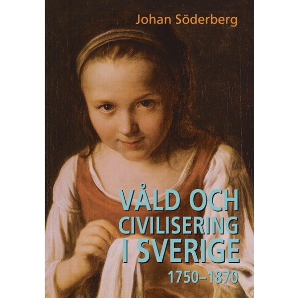 Våld och civilisering i Sverige 1750-1870 9789189196100