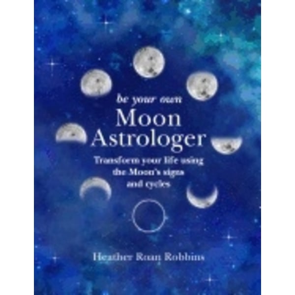 Be Your Own Moon Astrologer 9781782497011