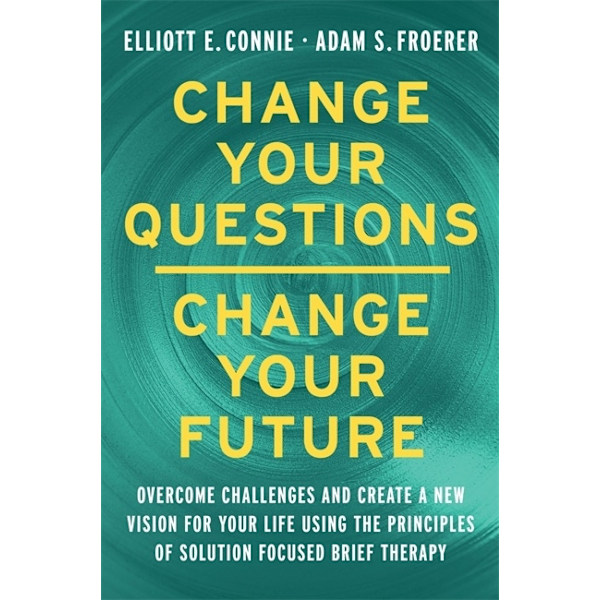 Change Your Questions, Change Your Future 9781788178532