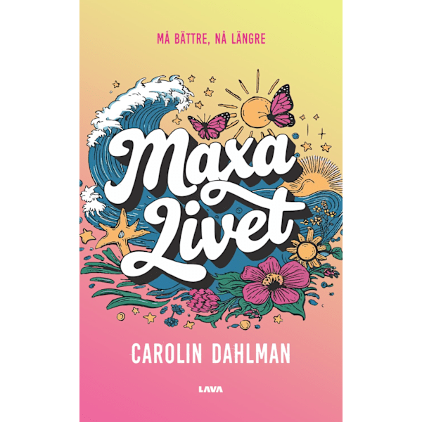 Maxa livet - må bättre, nå längre 9789181010299