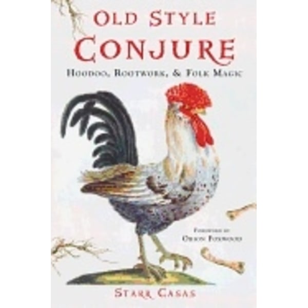 Old style conjure - hoodoo, rootwork, & folk magic 9781578636228