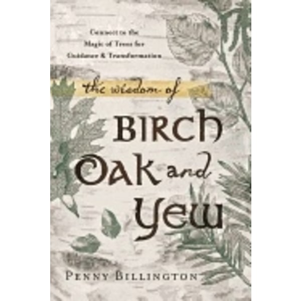 Wisdom of birch, oak, and yew 9780738740904