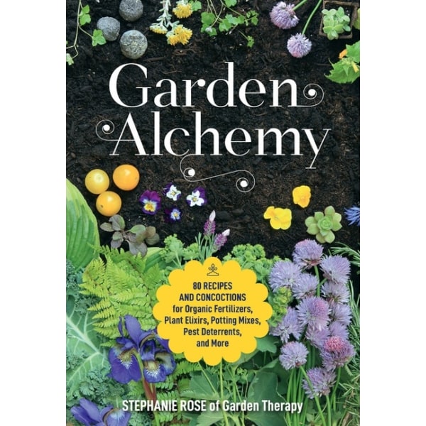 Garden Alchemy 80 Recipes and Concoctions for 9780760367094