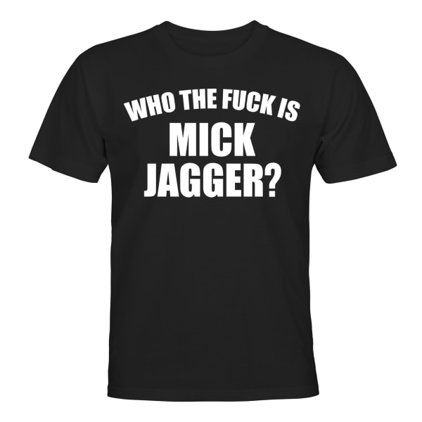 Who The Fuck Is Mick Jagger - T-SHIRT - UNISEX Svart - L