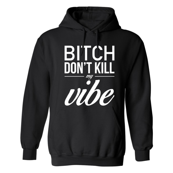 Dont Kill My Vibe - Hættetrøje / Sweater - UNISEX Svart - 3XL