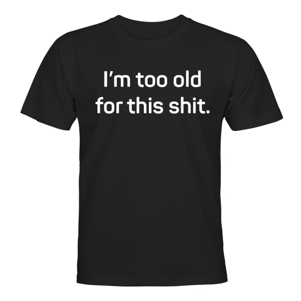 Too Old For This Shit - T-SHIRT - HERRE Svart - 4XL