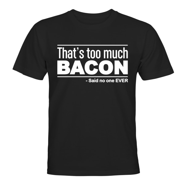 Too Much Bacon - T-SHIRT - UNISEX Svart - 4XL