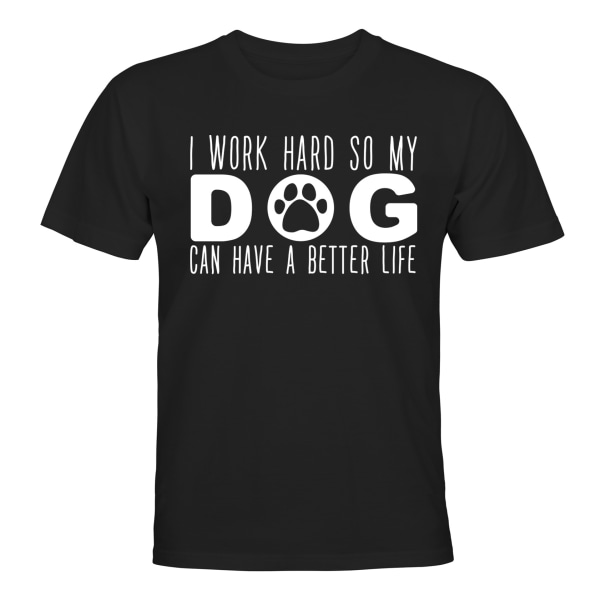 Jeg jobber hardt så hunden min kan få et bedre liv - T-SHIRT - HERRE Svart - XL