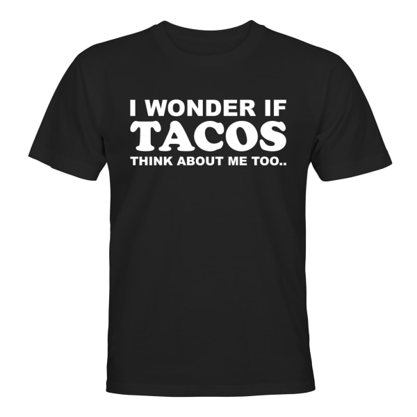 Wonder If Tacos Think About Me - T-SHIRT - HERRE Svart - M
