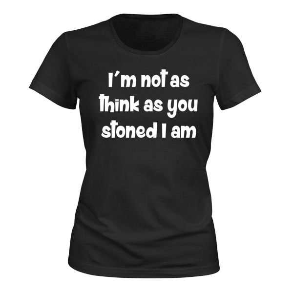 Not As Think As You Stoned I Am - T-SHIRT - DAME sort XXL