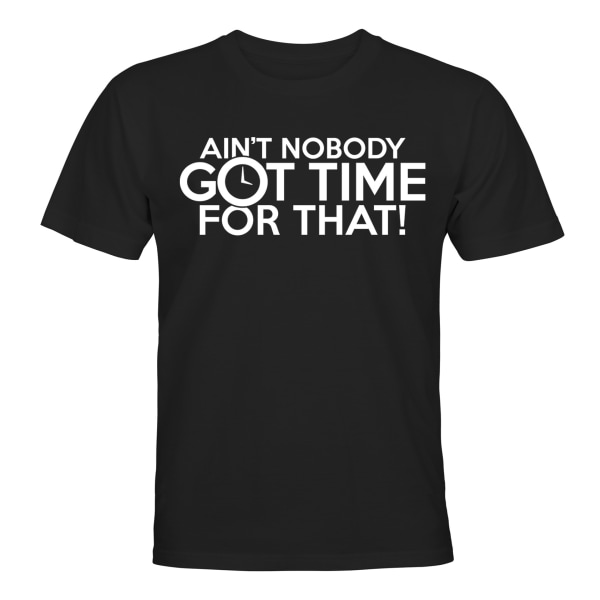 Aint Nobody Got Time For That - T-SHIRT - HERRE Svart - L