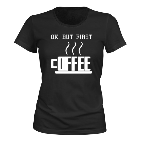 Ok But First Coffee - T-SHIRT - DAM svart M