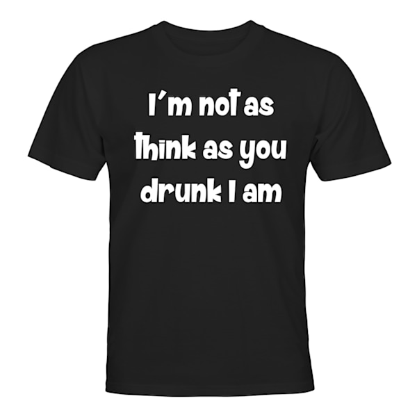 Not A Think As You Drunk I Am - T-PAITA - UNISEX Svart - 5XL