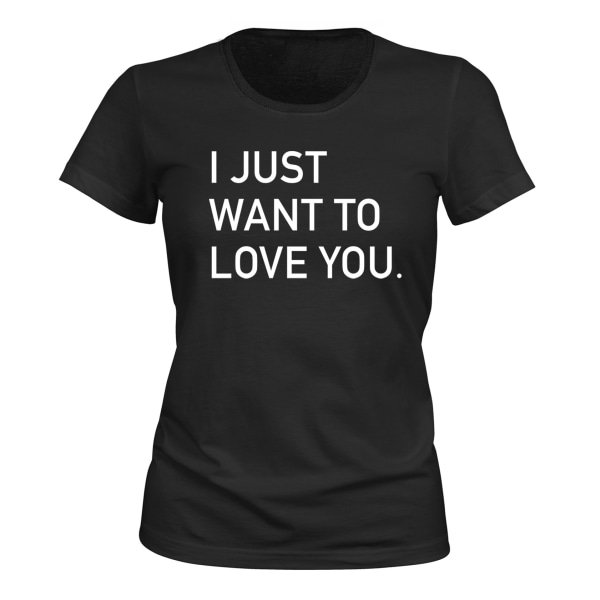 I Just Want To Love You - T-SHIRT - DAME svart M