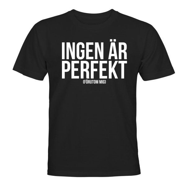 Kukaan ei ole täydellinen, paitsi minä - T-PAITA - UNISEX Svart - 2XL