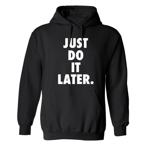 Just Do It Later - Hættetrøje / Sweater - UNISEX Svart - 3XL