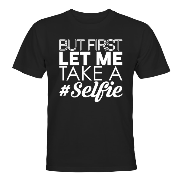 But First Let Me Take A Selfie - T-SHIRT - UNISEX Svart - 3XL