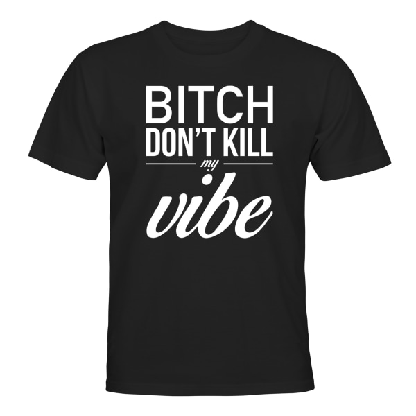 Dont Kill My Vibe - T-PAITA - UNISEX Svart - S