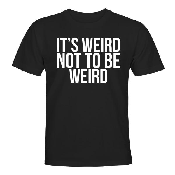 Weird Not To Be Weird - T-SHIRT - UNISEX Svart - 2XL