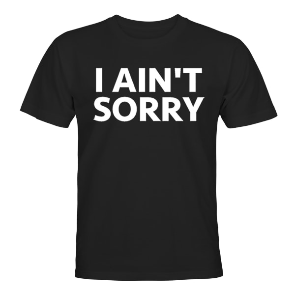 I Aint Sorry - T-PAITA - UNISEX Svart - 4XL