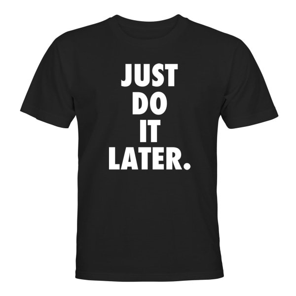 Just Do It Later - T-PAITA - UNISEX Svart - 2XL