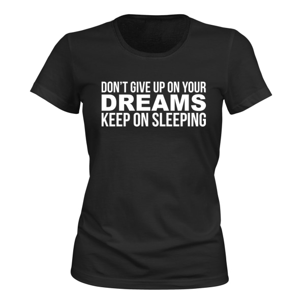 Dont Give Up On Your Dreams - T-SHIRT - DAM svart L