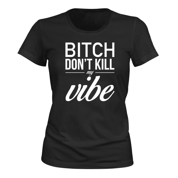 Dont Kill My Vibe - T-SHIRT - DAME sort M