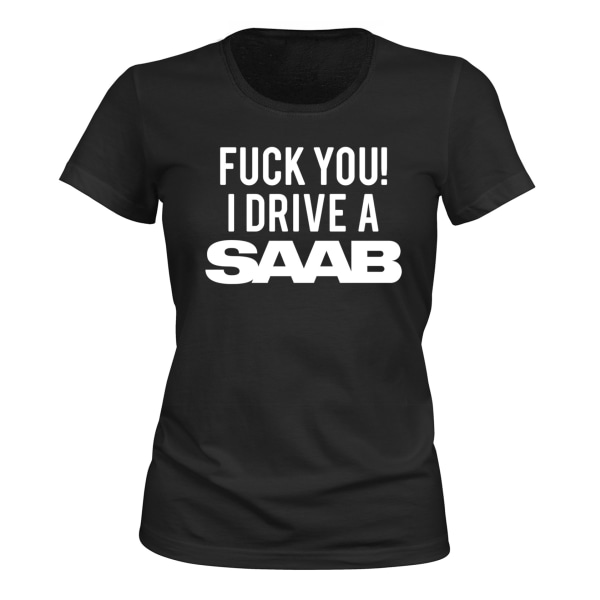 Fuck You I Drive A Saab - T-SHIRT - DAM svart XXL