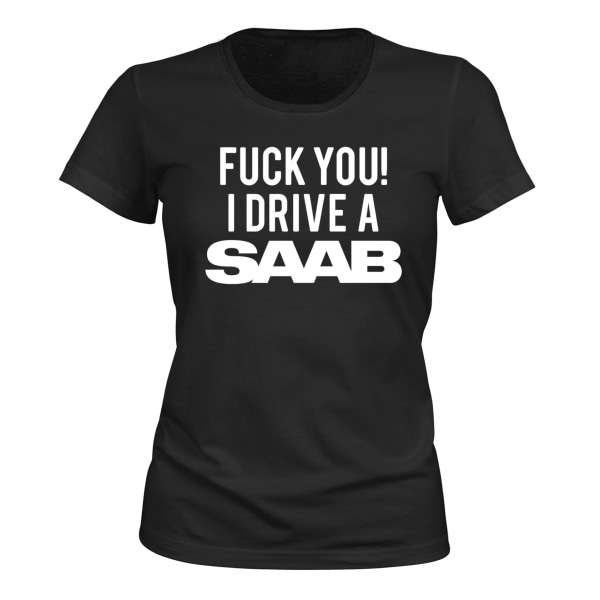Fuck You I Drive A Saab - T-SHIRT - DAME sort XL