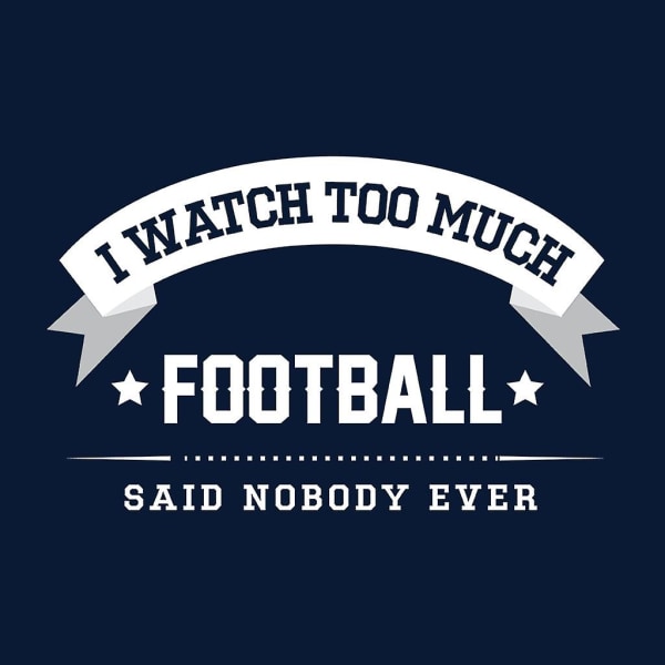 I Watch Too Much Football Said Nobody Ever Damtröja CMK Navy Blue Small