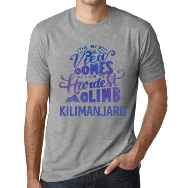 T-shirt herr Den bästa utsikten kommer efter svåraste klättra Kilimanjaro – Den bästa utsikten kommer efter svårast Ljunggrå