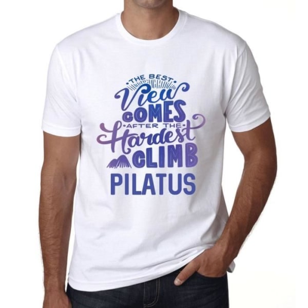 T-shirt herr Den bästa utsikten kommer efter att ha klättrat det svåraste berget Pilatus – den bästa utsikten kommer efter Vit