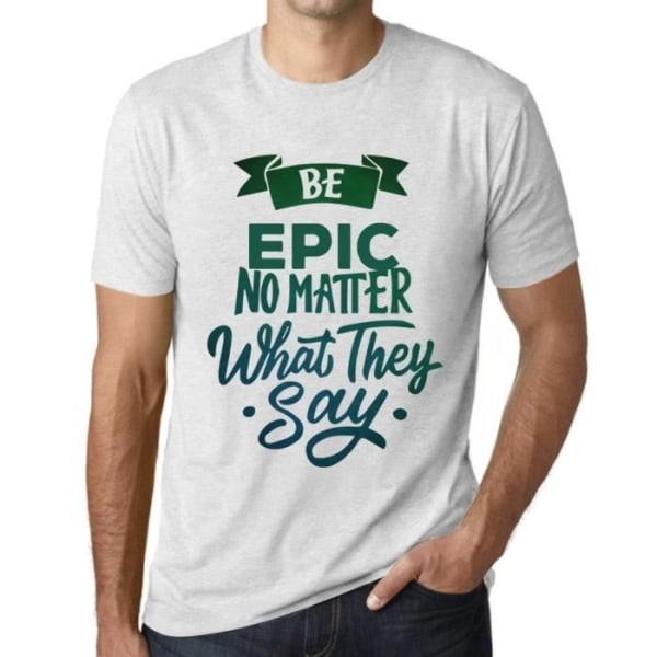 T-shirt herr Be Epic oavsett vad de säger – Be Epic oavsett vad de säger – Vintage vit T-shirt Ljungvit
