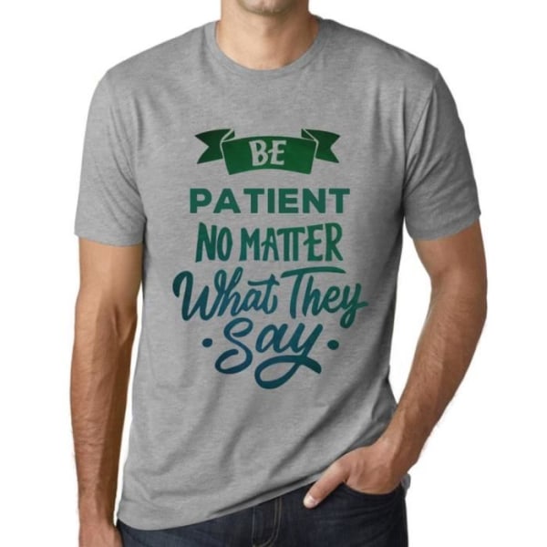 T-shirt herr Var tålmodig oavsett vad de säger – Ha tålamod oavsett vad de säger – Vintage grå t-shirt Ljunggrå