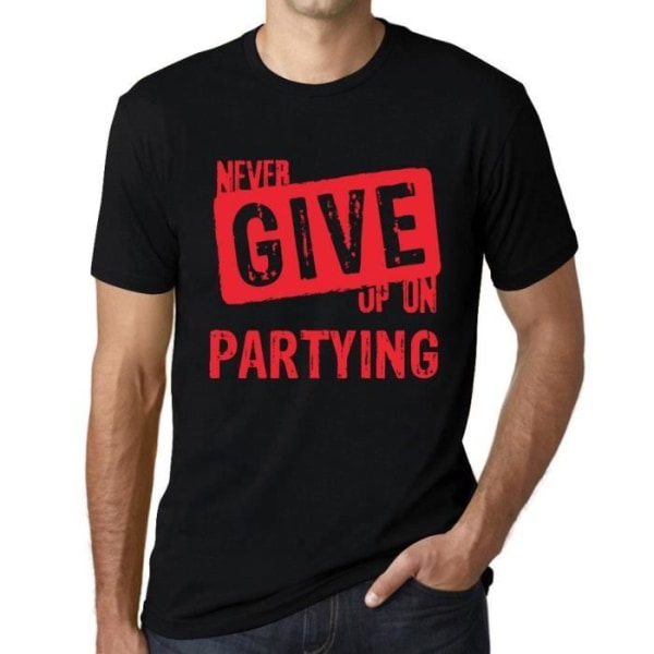 Ge aldrig upp på festande T-shirt för män – Ge aldrig upp på fest – Vintage svart T-shirt djup svart
