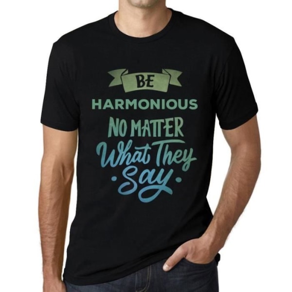 T-shirt herr Var harmonisk oavsett vad de säger – Var harmonisk oavsett vad de säger – Svart vintage t-shirt djup svart