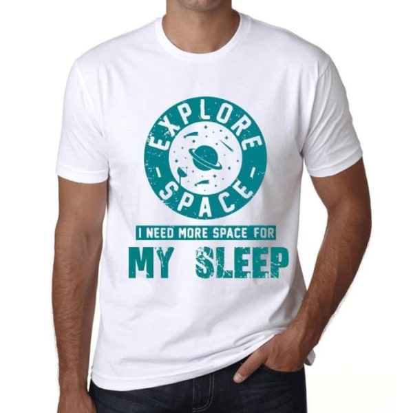 T-shirt herr Utforska rymden Jag behöver mer utrymme för min sömn – Utforska rymden Jag behöver mer utrymme för min sömn – Vit