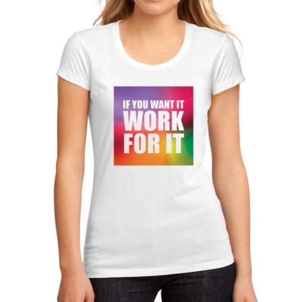 T-shirt för kvinnor om du vill ha det. Arbeta för det – om du vill ha det, arbeta för det – Vintage T-shirt Vit