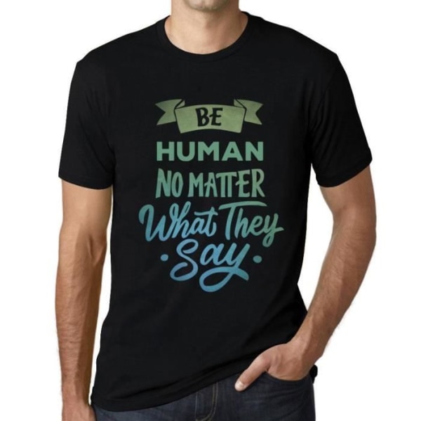 T-shirt herr Be Human oavsett vad de säger – Var mänsklig oavsett vad de säger – Svart vintage t-shirt djup svart