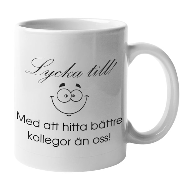 Mugg - Lycka till med att hitta bättre kollegor än oss