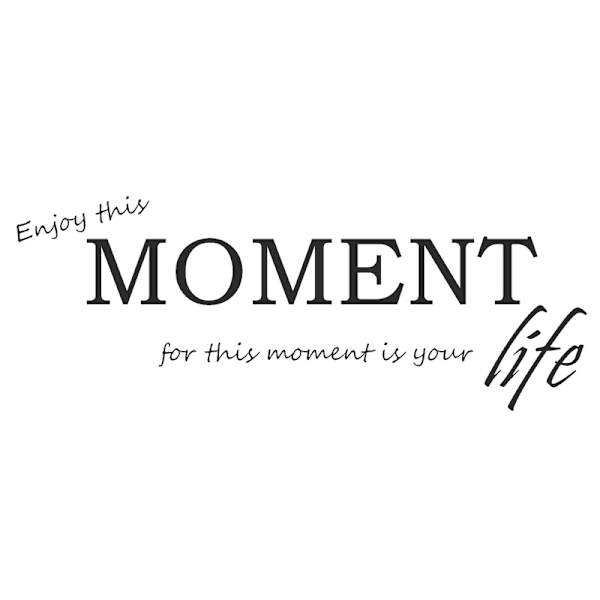 Väggord - Enjoy this moment...
